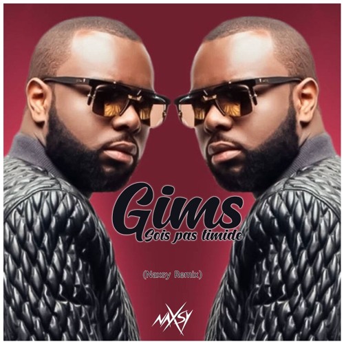 Gims - Sois Pas Timide (Naxsy Remix)