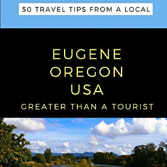 READ EPUB 📔 GREATER THAN A TOURIST- EUGENE OREGON USA: 50 Travel Tips from a Local (