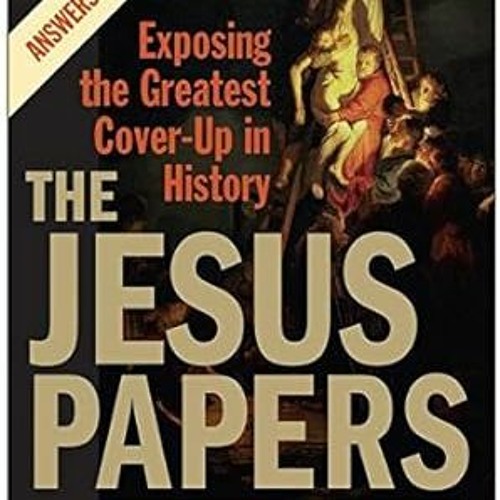 ACCESS EPUB KINDLE PDF EBOOK The Jesus Papers: Exposing the Greatest Cover-Up in History (Plus) by M