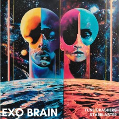 Tune Crashers - Exo Brain (feat. Starblaster) (Hit like if you’re feelin’ it)