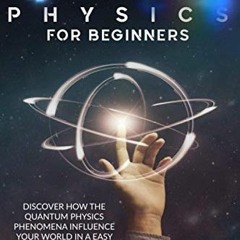 [ACCESS] [EPUB KINDLE PDF EBOOK] Quantum Physics for Beginners: Discover How The Quan
