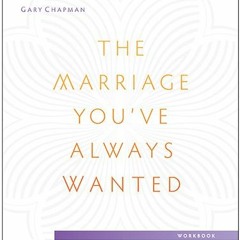 ACCESS [PDF EBOOK EPUB KINDLE] The Marriage You've Always Wanted Small Group Experience Workbook by