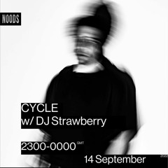 CYCLE w/DJ Strawberry @Noods Radio 14.09.2022