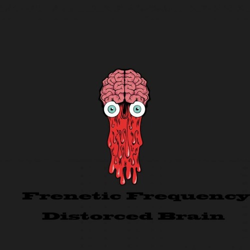 Frenetic Frequency - Distorced Brain *Demo
