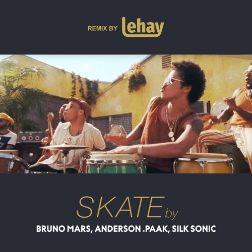Stream Bruno Mars, Anderson .Paak, Silk Sonic - Skate (Remix by Lehay) by  Lehay Music | Listen online for free on SoundCloud