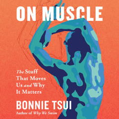 On Muscle By Bonnie Tsui (Audiobook Excerpt)