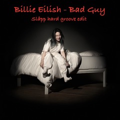 Billie Eilish- Bad Guy [Slåpp Hard Groove Edit]