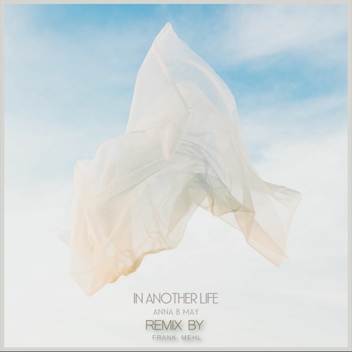 Anna B May's "In Another Life" |  remix by frank mehl