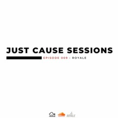 JUST CAUSE SESSIONS - EP 009