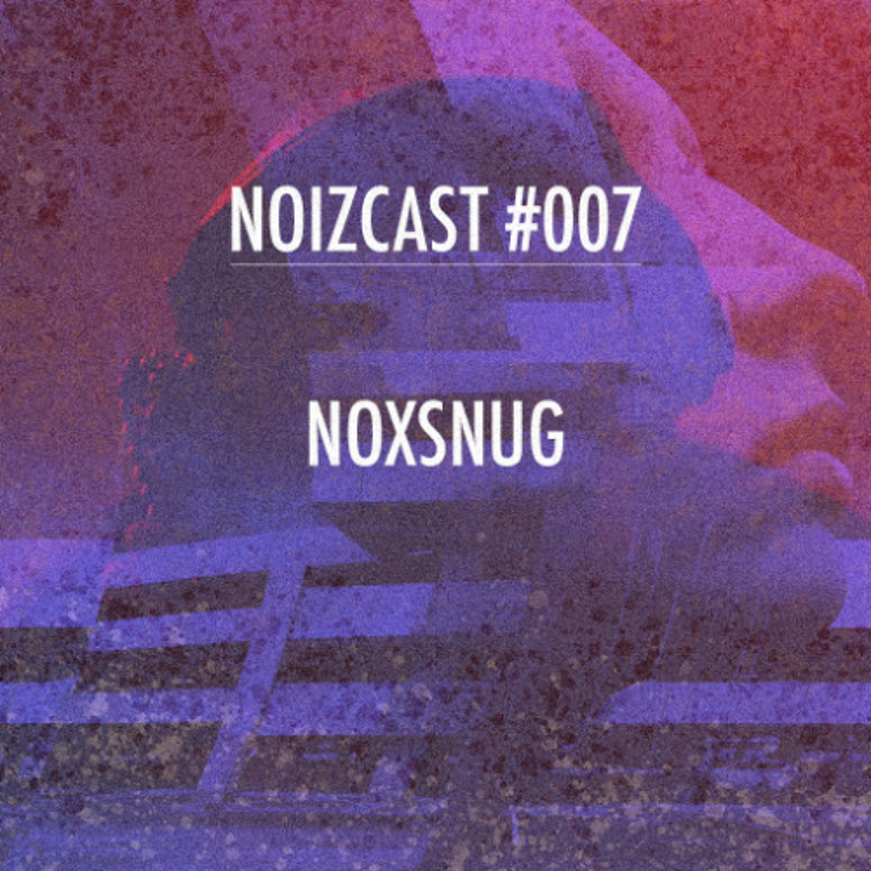Noizcast #007 mixed by NOXSNUG (FreeDL) episode artwork