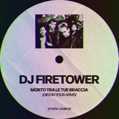 FREE DL: DJ Firetower - Morto Tra Le Tue Braccia (Died In Your Arms)