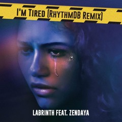 I'm Tired, Zendaya & Labrinth (RhythmDB Remix)