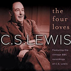 Access PDF 📨 The Four Loves: Featuring the vintage BBC recordings of C.S. Lewis by