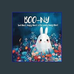Read PDF 💖 Boo-ny, Sad Ghost, Happy Ghost, Little Lonely Bunny Ghost: A Rhyming Children's Story A