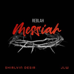 Reblah - Messiah - Featuring Shirlvin Desir & J1W