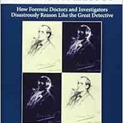 [ACCESS] [KINDLE PDF EBOOK EPUB] The Sherlock Effect: How Forensic Doctors and Investigators Disastr