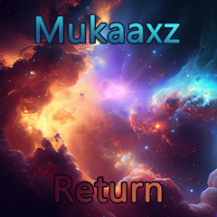 Mukaaxz - Return
