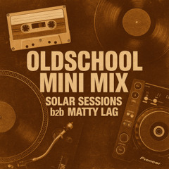 Oldschool Mini Mix – Solar Sessions b2b Matty Lag