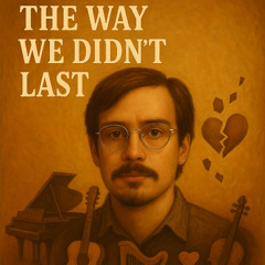 The Way We Didn't Last [Version # 2] [WWDL2]