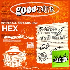 thatsGOOD DUB 023: Hex