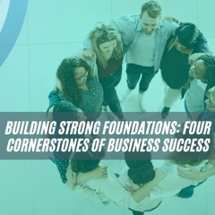 Building Strong Foundations Four Cornerstones Of Business Success