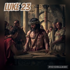 Luke 23 - Jesus Handed Over to Pontius Pilate