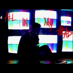 ALL IN MY HEAD