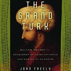 ACCESS EBOOK EPUB KINDLE PDF The Grand Turk by  John Freely,Robert Blumenfeld,Audible Studios 📍