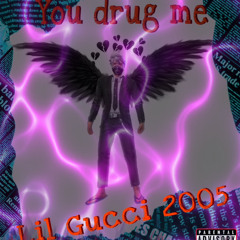 you drug me