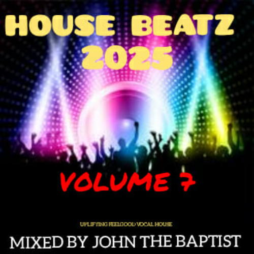 House Beatz 2025 Vol 7 Mixed By John The Baptist