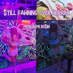 $TILL FAWNING OVER HERRRR