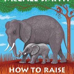 [PDF] ⚡️ DOWNLOAD How to Raise an Elephant (The No. 1 Ladies' Detective Agency  21)