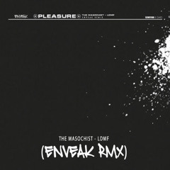 The Masochist - LDMF (Enveak Remix) [FREE DOWNLOAD]