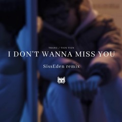 TRANG, TIEN TIEN - I DON'T WANNA MISS YOU (SissEden remix)