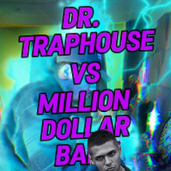 'DR. Traphouse' VS 'Million Dollar Baby' [BLEND]