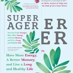 (*PDF/EPUB)->DOWNLOAD Super Ager: You Can Look Younger, Have More Energy, a Better Memory, and Live