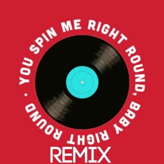 You Spin Me Right Round (Like A Record) (EB REMIX)
