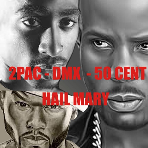 HAIL MARY -  2PAC, DMX, 50CENT