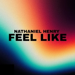 Nathaniel Henry - Feel Like (FREE DOWNLOAD)