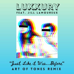 LUXXURY - Just Like It Was Before (Feat. Jill Lamoureux) (Art Of Tones Remix)