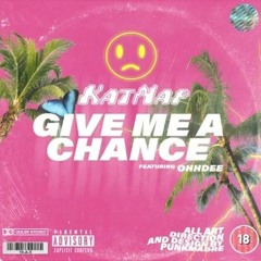 Give Me A Chance W/ OHHDEE