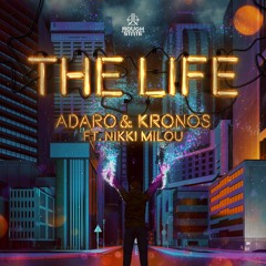 Adaro & Kronos Ft. Nikki Milou - The Life (OUT NOW)