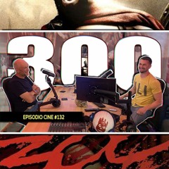 300 | Episodio #Cine #132