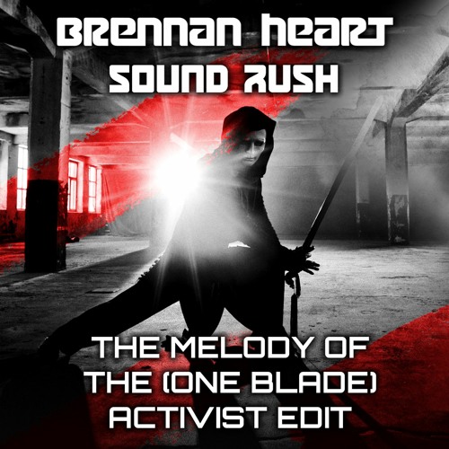 Brennan Heart & Sound Rush - The Melody Of The (One Blade) Activist 2021 Edit (FREE DOWNLOAD)