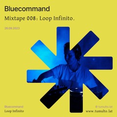 Tumulto Mixtape 008: “Loop Infinito“ x Bluecommand