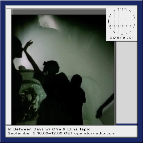 In Between Days - 17 w/ Ofra & Elina Tapio