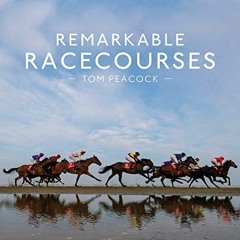 FREE EBOOK 💕 Remarkable Racecourses by  Tom Peacock EPUB KINDLE PDF EBOOK