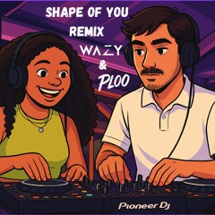 shape of you - PLOO & WAZY remix