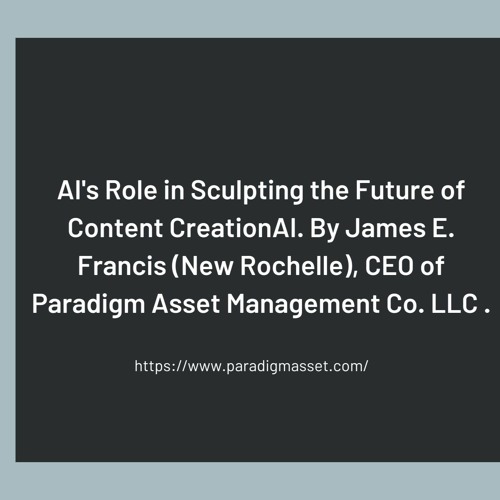 AI’s Role In Sculpting The Future Of Content CreationAI. By James E. Francis