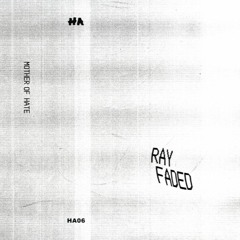 Ray Faded - Mother Of Hate EP (HA06)